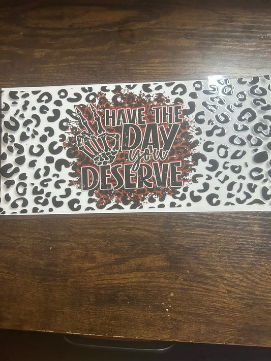 Have the day you deserve